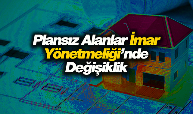 2021 Temmuz Bakanlık Plansız Alanlar İmar Yönetmeliği’nde Düzenleme Yaptı