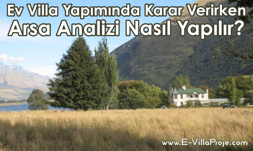Ev Villa Yapımında Karar Verirken Arsa Analizi Nasıl Yapılır?