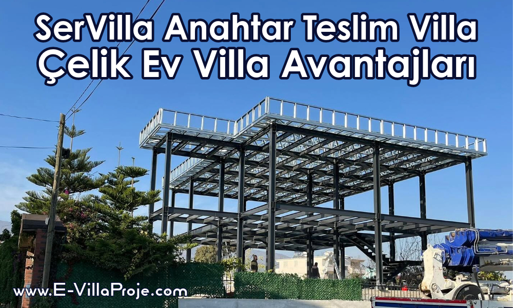 SerVilla Anahtar Teslim Villa – Çelik Ev Villa Avantajları