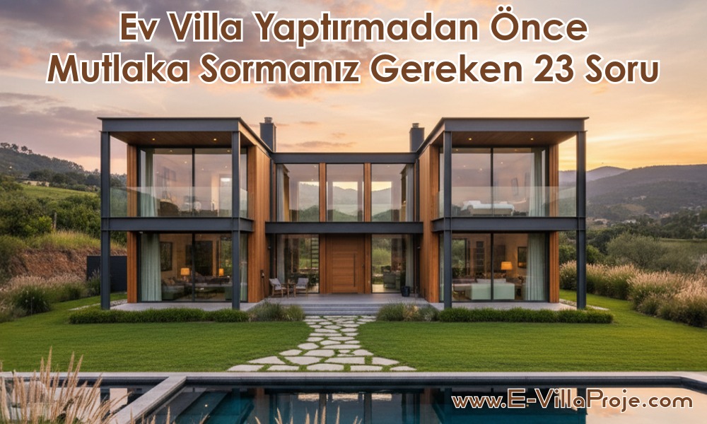 Ev Villa Yaptırmadan Önce Mutlaka Sormanız Gereken 23 Soru