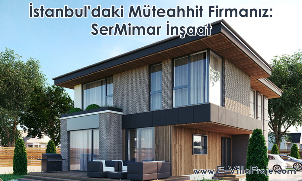 İstanbul’daki Ev Villa Müteahhit Firmanız: SerMimar İnşaat