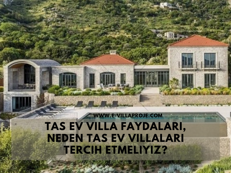 tas ev villa faydalari neden tas ev villalari tercih etmeliyiz ev villa projeleri